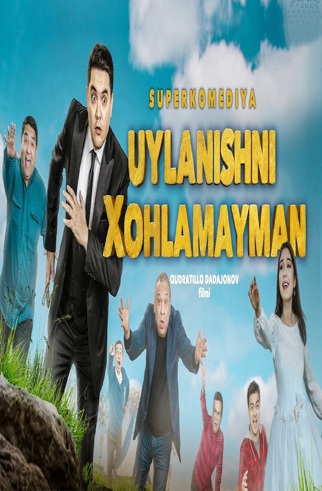 Uylanishni xohlamayman (o'zbek film) | Уйланишни хохламайман (узбекфильм)